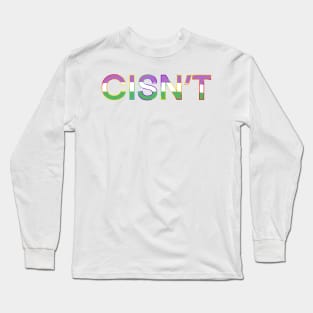 CISN’T genderqueer Long Sleeve T-Shirt